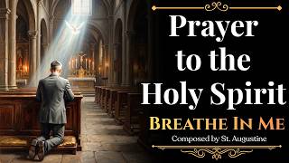 Prayer to the Holy Spirit — "Breathe In Me" (St. Augustine)