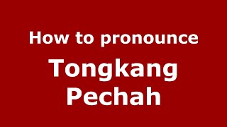 How to pronounce Tongkang Pechah