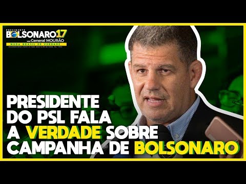 Presidente do PSL fala a verdade sobre campanha de Bolsonaro