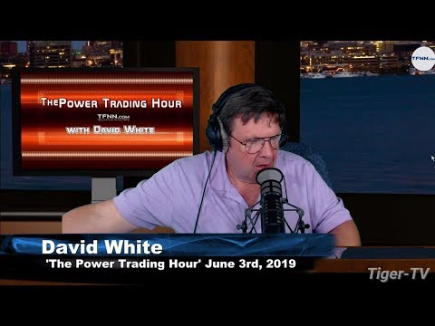 June 3rd, Power Trading Hour with David White on TFNN - 2019