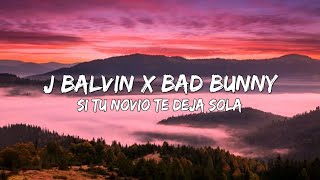 Si Tu Novio Te Deja Sola - J Balvin x Bad Bunny (Letra/Lyrics) 🎵