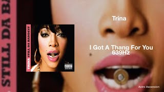 Trina - I Got A Thang For You ft. Keyshia Cole [639Hz Heal Interpersonal Relationships]