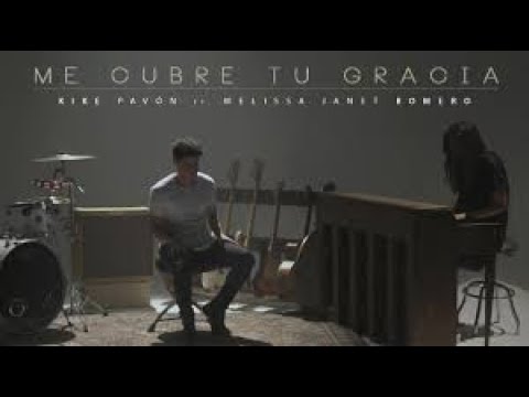 Me Cubre Tu Gracia - Kike Pavón ft. Melissa Janet Romero (Lirics)