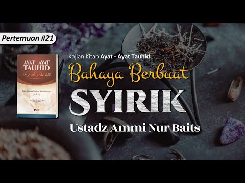 Bahaya Berbuat Syirik | Ustadz Ammi Nur Baits, ST., BA