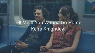 Keira Knightley - Tell Me If You Wanna Go Home（Lyrics）