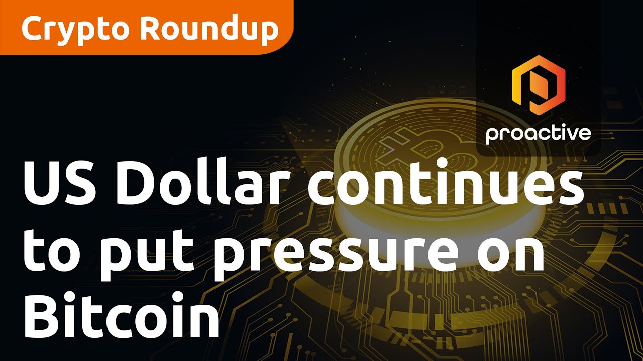 Crypto Report: US Dollar continues to put pressure on Bitcoin