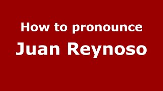 How to pronounce Juan Reynoso