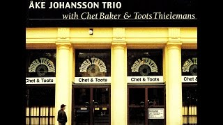 Ake Johansson Trio with Chet Baker & Toots Thielemans - All The Things You Are