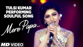 Tulsi Kumar Performing Soulful Song  Mere Papa   S