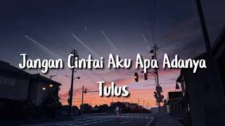 Download lagu Jangan Cintai Aku Apa Adanya - Tulus mp3 Download lagu Jangan Cintai Aku Apa Adanya - Tulus mp3