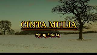 Download lagu Cinta mulia - Ajeng Febria (LIRIK) mp3 Download lagu Cinta mulia - Ajeng Febria (LIRIK) mp3