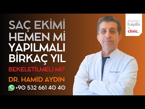 Saç Ekimi Hemen mi Yapılmalı Birkaç Yıl Ertelenmeli mi? - Dr. Hamid AYDIN