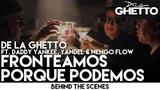 De La Ghetto - Fronteamos Porque Podemos ft. Daddy Yankee, Yandel & Ñengo FLow  [Behind the Scenes]