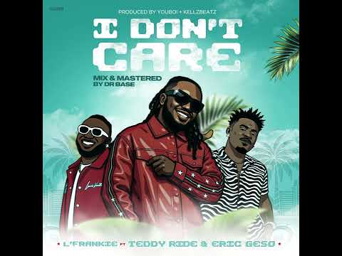 L’Frankie - I Don’t Care ft. TeddyRide & Eric Geso (Official Audio)