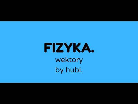 fizyka. Wektory (omówienie) by hubi.