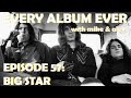 Every Album Ever Episode 57 Big Star