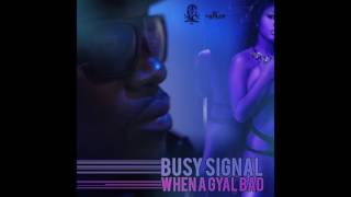 Busy Signal - When A Gyal Bad - July 2016