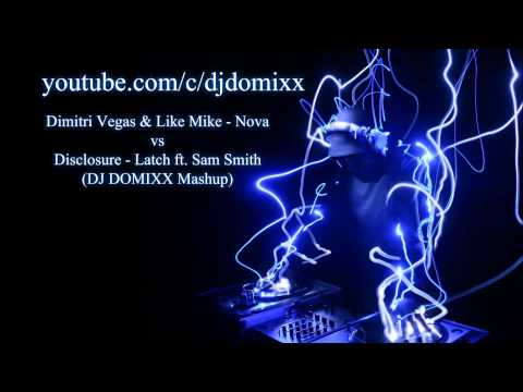 Disclosure - Latch ft. Sam Smith vs. Dimitri Vegas & Like Mike - Nova (Mashup)