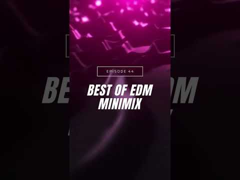 BEST OF EDM MINIMIX EPISODE 44