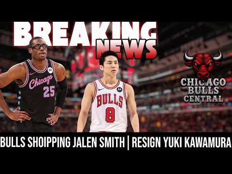 BREAKING NEWS: Bulls Actively Shopping Jalen Smith & Re-Sign Yuki Kawamura
