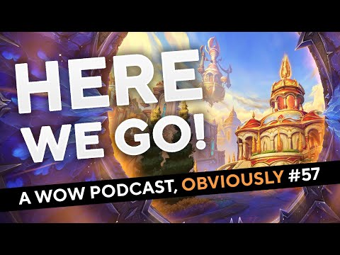 Huge Last Minute Updates (Oh and Hi We Are Back) ... A WoW Podcast, Obviously Episode #57