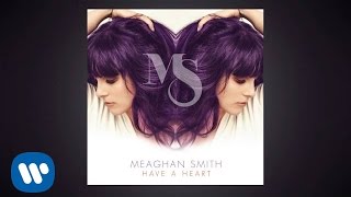 Meaghan Smith - &quot;Have A Heart&quot; - official audio