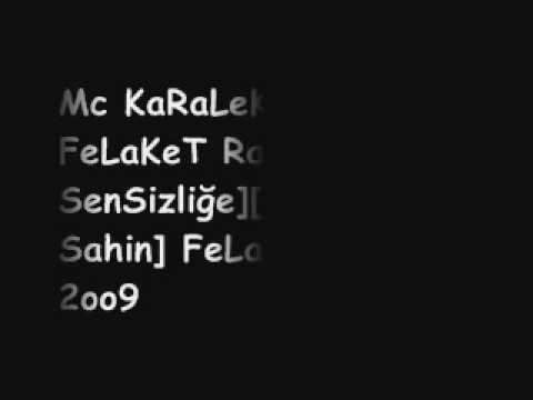 Mc KaRaLeKe  FeaT FeLaKeT Rapci [isYanım SensizLiğe ] Dj Sahin FeLaKeTCrew 2oo9