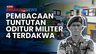 BREAKING NEWS: Tuntutan Oditur Militer 4 Terdakwa Kasus Kematian Prada Lucky, Sanksi Dijatuhkan
