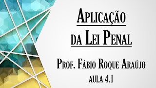 Aplicação da Lei Penal - Aula 4.1 | Curso de Direito Penal - Parte Geral
