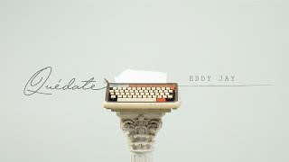 Quédate  -  Eddy Jay  (Video Oficial)