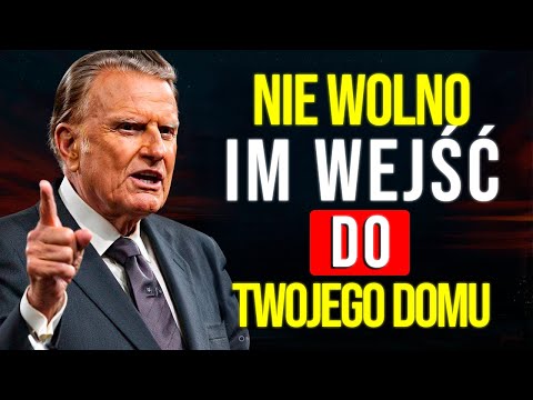 5 OSÓB, KTÓRE TRZYMAJ Z DALA OD SWOJEGO DOMU – SĄ BARDZO NIEBEZPIECZNE! – Billy Graham