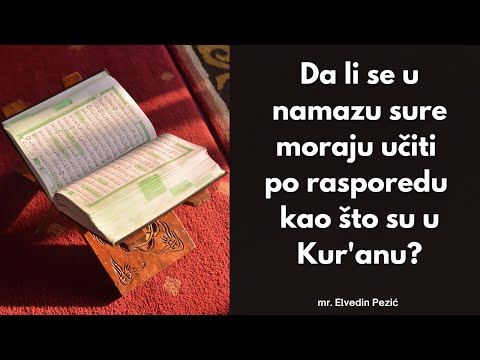 Da li se u namazu sure moraju učiti po rasporedu  kao što su u Kur'anu? - mr. Elvedin Pezić