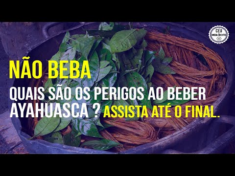 Os perigos da AYAHUASCA. Não beba!