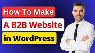 How To Create a B2B Website in WordPress With B2BKing | B2BKing Tutori