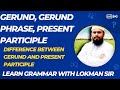 Gerund ,Gerund Phrase and Present Participle