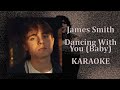 James Smith - Dancing With You (Baby) (Karaoke Version)