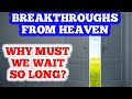 Breakthroughs From Heaven! - Answered prayer after much endurance.