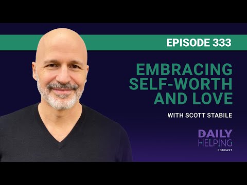 333. Embracing Self-Worth and Love with Scott Stabile