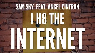 Sam Sky - I H8 The Internet feat. Angel Cintron (Clean Lyrics)