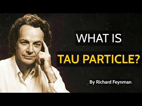 The Tau Particle  The Hidden Key to the Universe   Richard Feynman