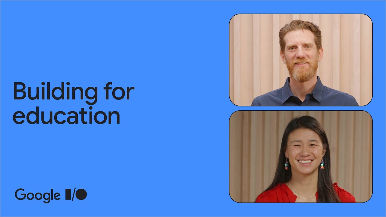 Google I/O talk on building for education, covering education trends, products, and deployment.