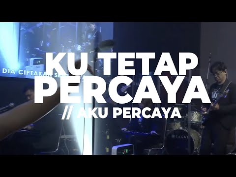 KU TETAP PERCAYA MEDLEY AKU PERCAYA (WORSHIP SPONTANEOUS)