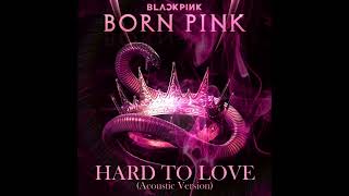 Download lagu BLACKPINK - HARD TO LOVE (Acoustic Version) mp3 Download lagu BLACKPINK - HARD TO LOVE (Acoustic Version) mp3