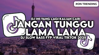 Download lagu DJ JANGAN TUNGGU LAMA LAMA NANTI LAMA LAMA AKU DIAMBIL ORANG SLOW BASS VIRAL TIKTOK mp3