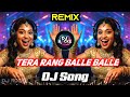 Tera Rang Balle Balle DJ Remix 2025 Latest Hindi DJ Song 2025 Hard Bass