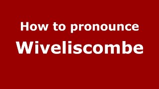 How to pronounce Wiveliscombe