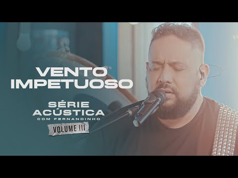Vento Impetuoso - Série Acústica Com Fernandinho Vol. III