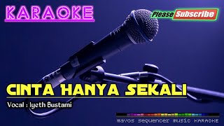 Download lagu CINTA HANYA SEKALI -Iyeth Bustami- KARAOKE mp3