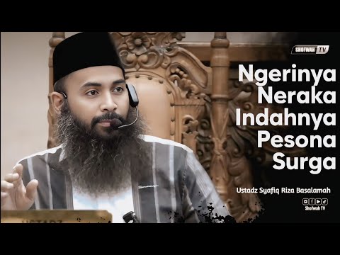 BETAPA INDAHNYA NIKMAT SURGA, DAN NGERINYA ADZAB NERAKA | Ustadz Syafiq Riza Basalamah