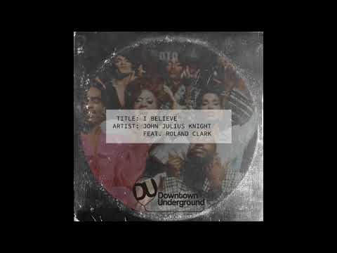 John Julius Knight - I Believe Feat. Roland Clark (Original Mix)
